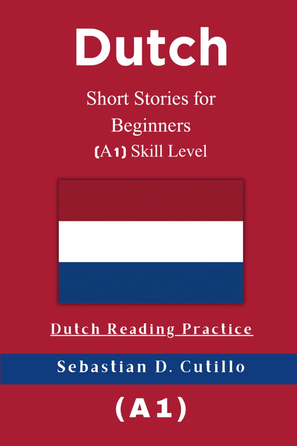Dutch Short Stories for Beginners (A1) Skill Level - Dutch Reading Practice (Dutch Short Stories (CEFR Leveled Language Learning))