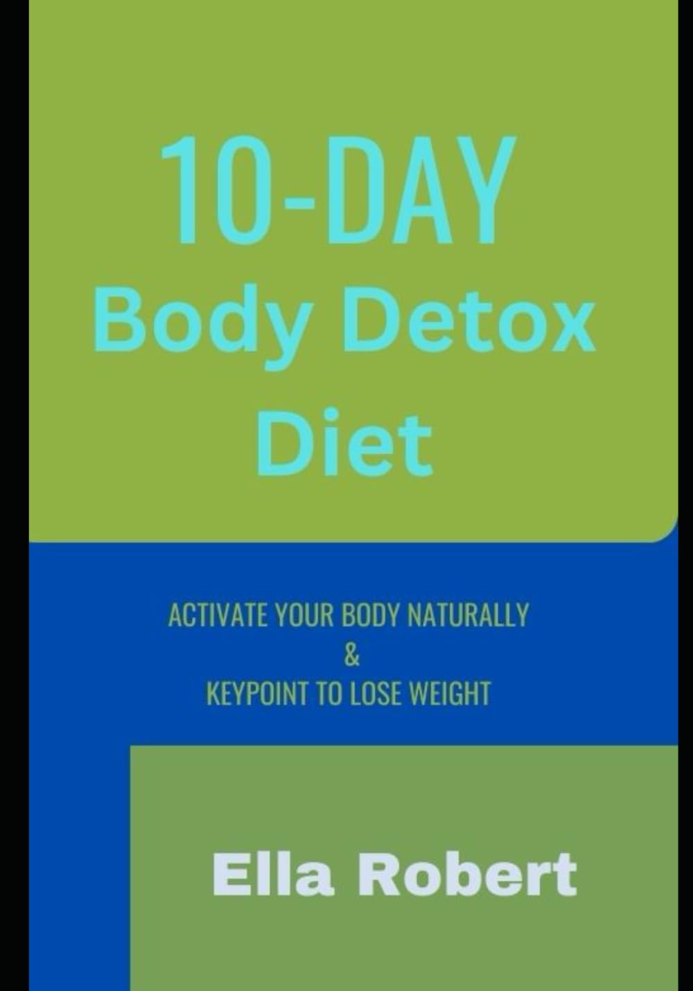 10-DAY BODY Detox Diet: Activate your body naturally and key point to lose weight