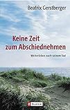 Keine Zeit zum Abschiednehmen: Weiterleben nach seinem Tod - Beatrix Gerstberger