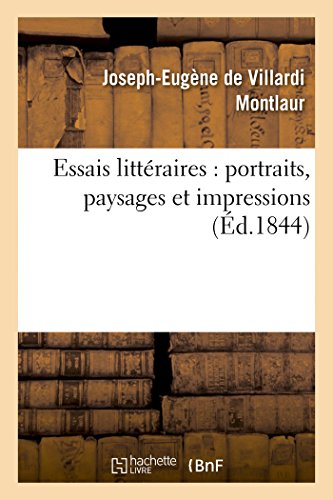 Essais Littéraires: Portraits, Paysages Et Impressions (Litterature) (French Edition)