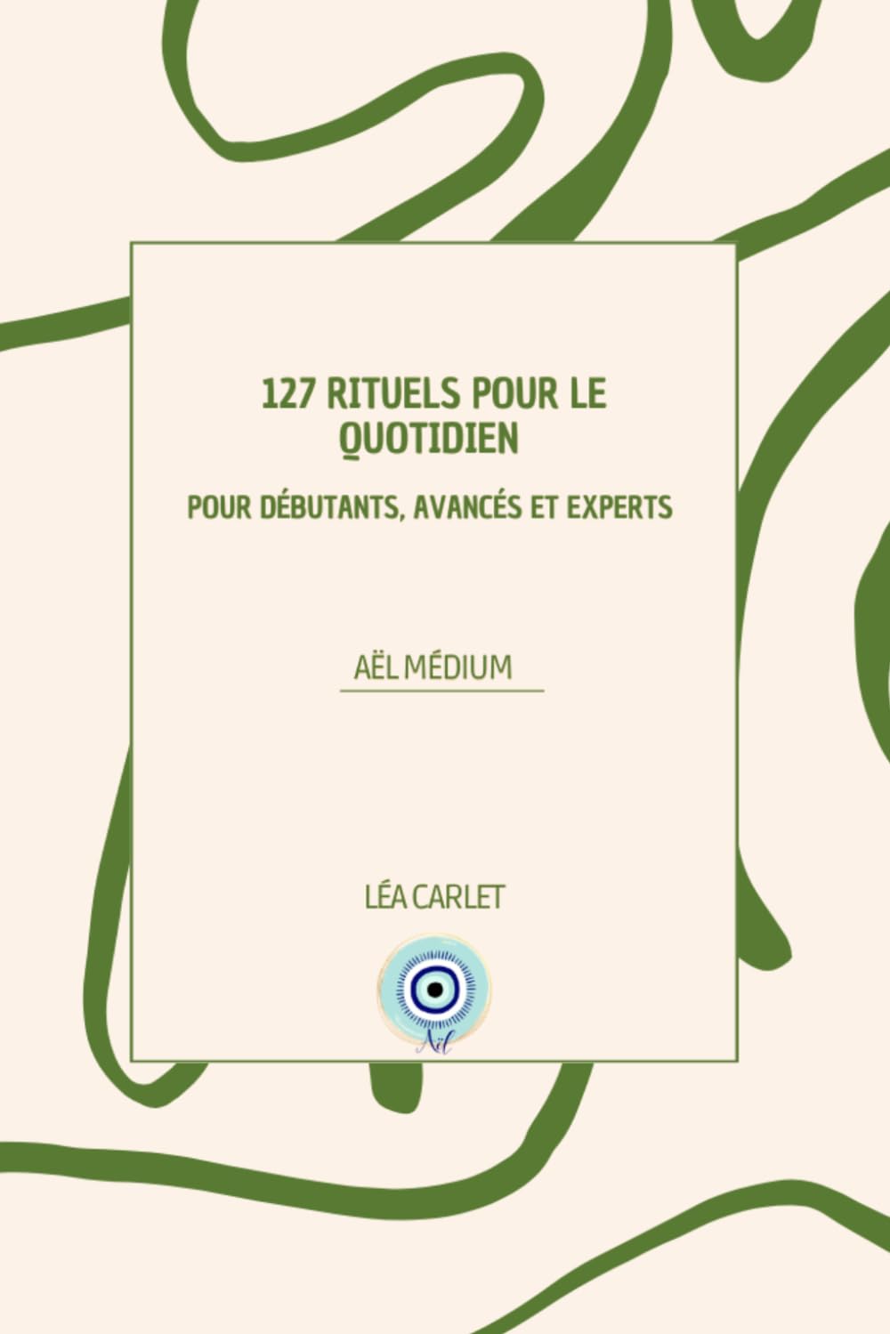 127 Rituels pour le quotidien: Pour débutants, avancés et experts