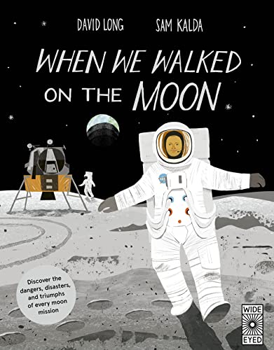 When We Walked on the Moon: Discover the dangers, disasters,