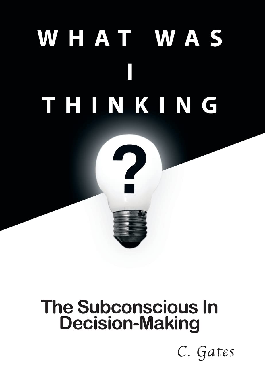 What Was I Thinking?: The Subconscious and Decision-Making