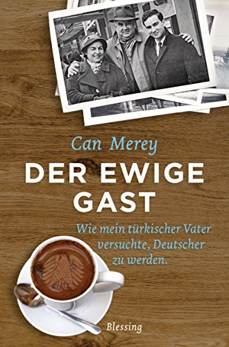Der Ewige Gast Wie Mein Turkischer Vater Versuchte Deutscher Zu Werden Ebook Merey Can Amazon De Kindle Shop