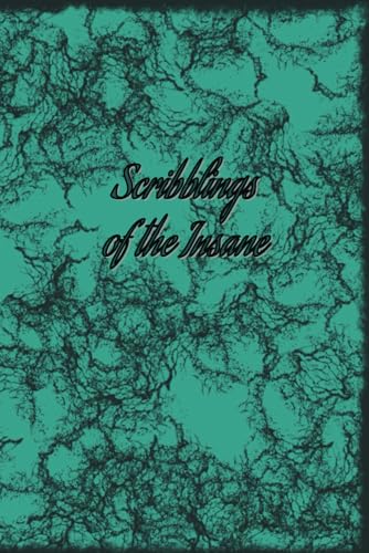 Scribblings of the Insane: A College Lined Green and Black Funny Notebook 100 pages 6x9 inches