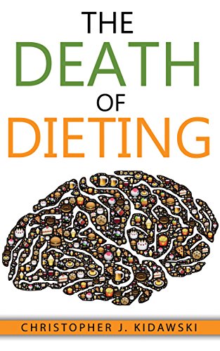 The Death of Dieting: Lose Weight, Banish Allergies, and Feed Your Body What It Needs To Thrive!