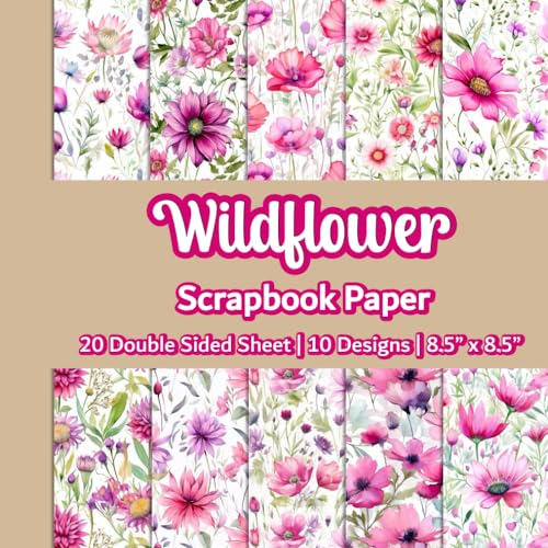 Wildflower Scrapbook Paper: Pink Wildflower Scrapbook Paper | 10 Designs | 20 Double Sided Non Perforated Decorative Paper Craft For Craft Projects, ... Mixed Media Art and Junk Journaling | Vol.3