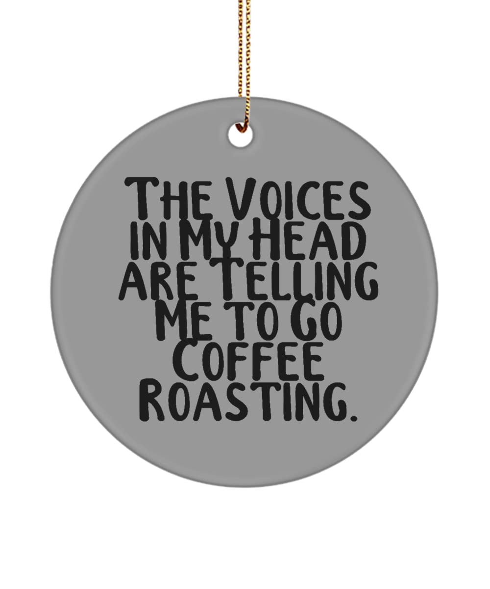 Cute Coffee Roasting Gifts, The Voices in My Head are Telling Me to Go Coffee Roasting., Motivational Circle Ornament for Friends from