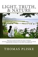 Light, Truth, & Nature: Practical Reflections on Vedic Wisdom & Heart-Centered Meditation in Seeking a Spiritual Basis for Nature, Science, Evolution, & Ourselves 0692922156 Book Cover
