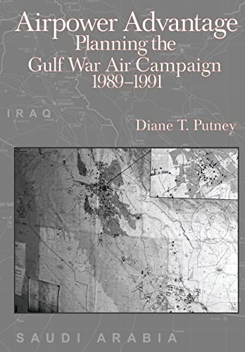 Airpower Advantage: Planning the Gulf War Air Campaign 1989-1991