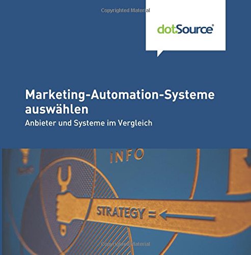 Marketing-Automation-Systeme auswaehlen: Anbieter und Systeme im Vergleich Marketing-Automation-Systeme auswaehlen: Anbieter und Systeme im Vergleich