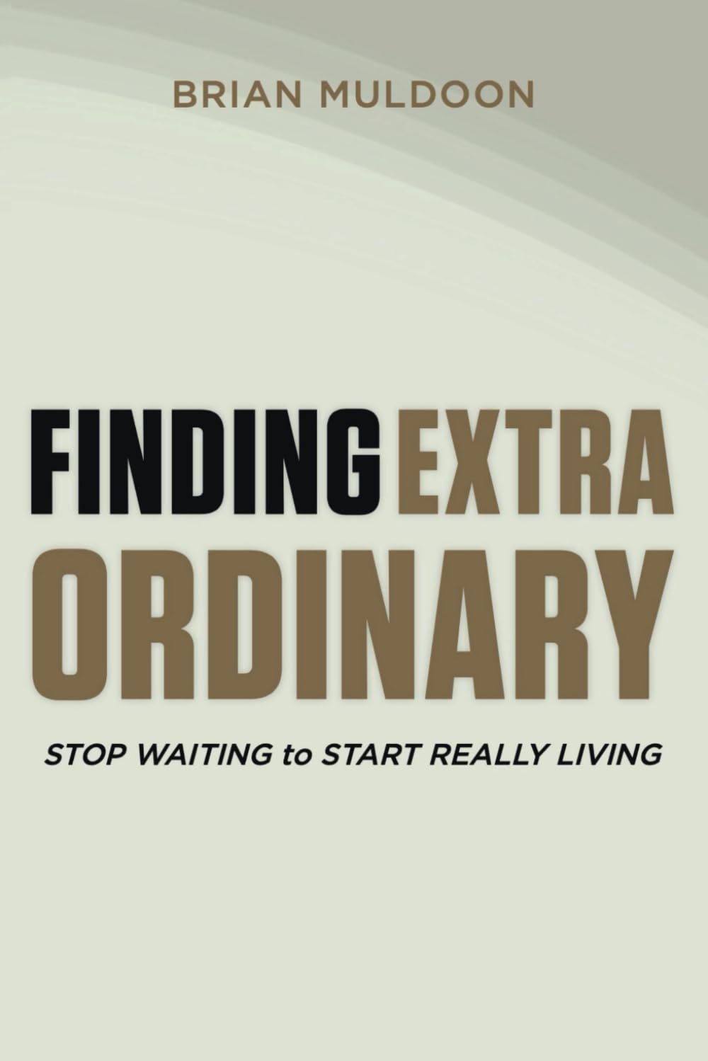 Finding Extraordinary: STOP Waiting To START REALLY LIVING