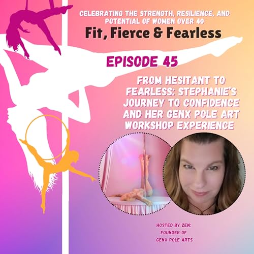 Episode 45: From hesitant to fearless: Stephanie&rsquo;s journey to confidence - her GenX Pole Arts Exp Podcast Por  arte de portada
