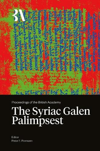 The Syriac Galen Palimpsest (Proceedings of the British Academy: Themed volumes of essays in the humanities and social sciences, 283)