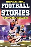 Inspirational Football Stories for Young Readers: 12 Unbelievable True Tales to Inspire and Amaze Young Football Lovers