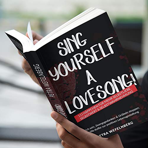 Sing yourself a Lovesong!: 111 Häppchen für mehr Selbstliebe, Selbstwert & Selbstwahrnehmung - Glücklich sein, Zwangsgedanken & Grübeln stoppen. + Erste-Hilfe-Koffer zur positiven Lebensgestaltung