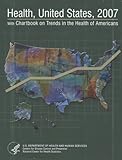 Health, United States, 2007: With Chartbook on Trends in the Health of Americans