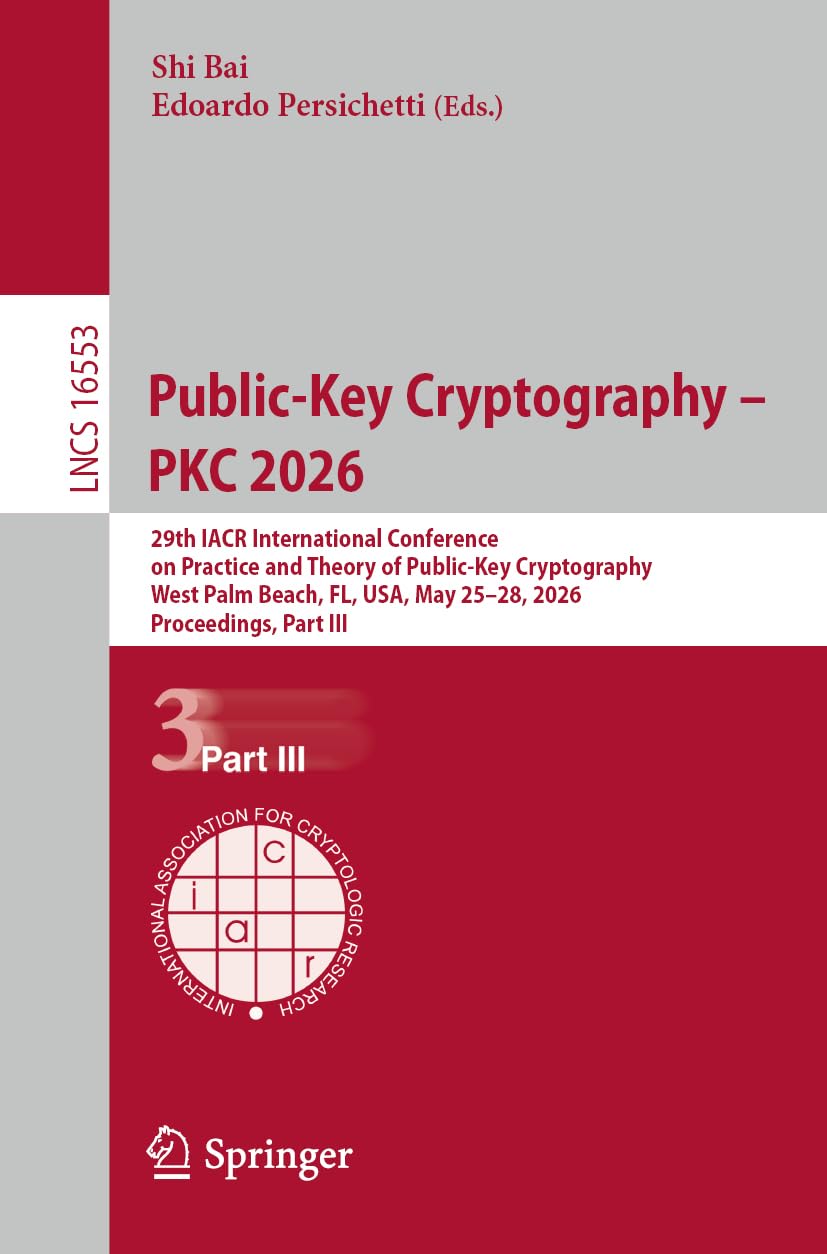 Public-Key Cryptography – PKC 2026: 29th IACR International Conference on Practice and Theory of Public-Key Cryptography, West Palm Beach, FL, USA, May 25–28, 2026, Proceedings, Part III: 16553