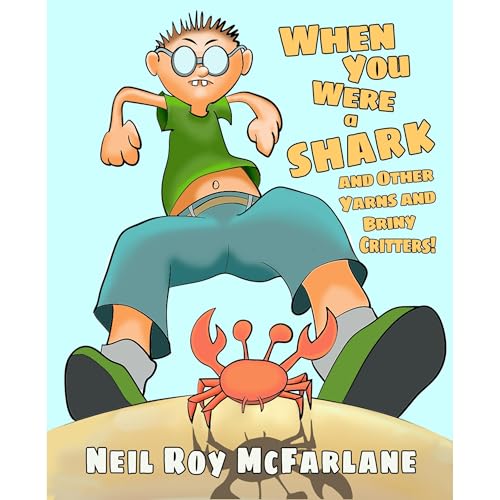When You Were a Shark (and Other Yarns and Briny Critters) by Neil Roy McFarlane episode artwork