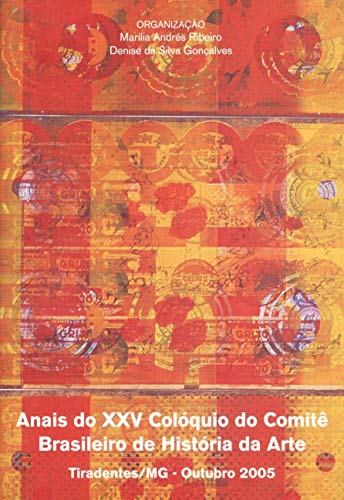 Anais do XXV Colóquio do Comitê Brasileiro de História da Arte: Tiradentes/MG – Outubro 2005
