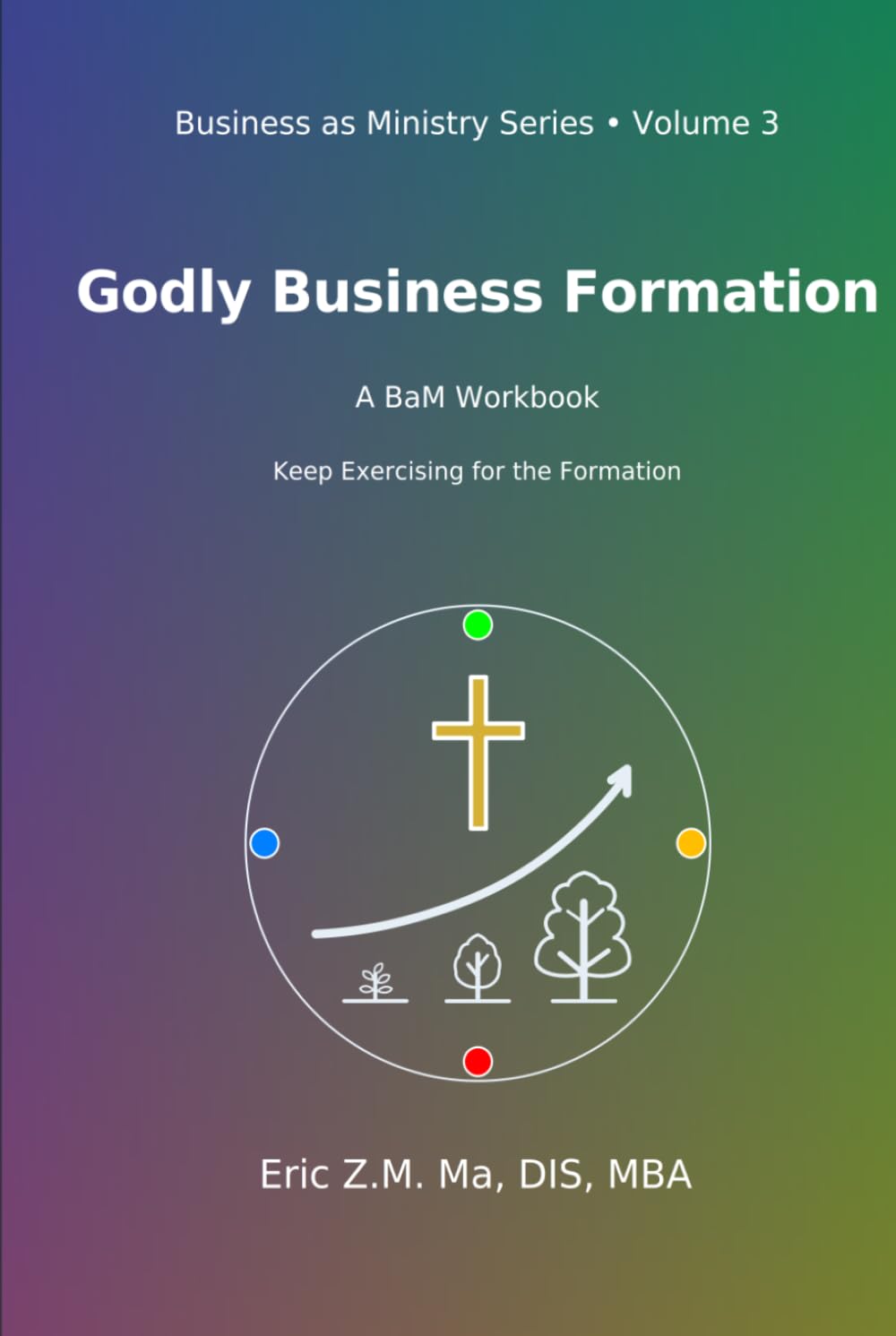 Godly Business Formation: A BaM Workbook (Business as Ministry)