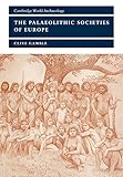 The Palaeolithic Societies of Europe (Cambridge World Archaeology)