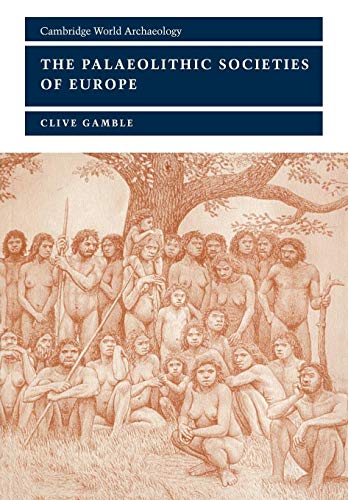 The Palaeolithic Societies of Europe (Cambridge World Archaeology)