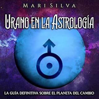 Urano en la Astrología: La Guía Definitiva sobre el Planeta del Cambio [Uranus in Astrology: The Definitive Gui