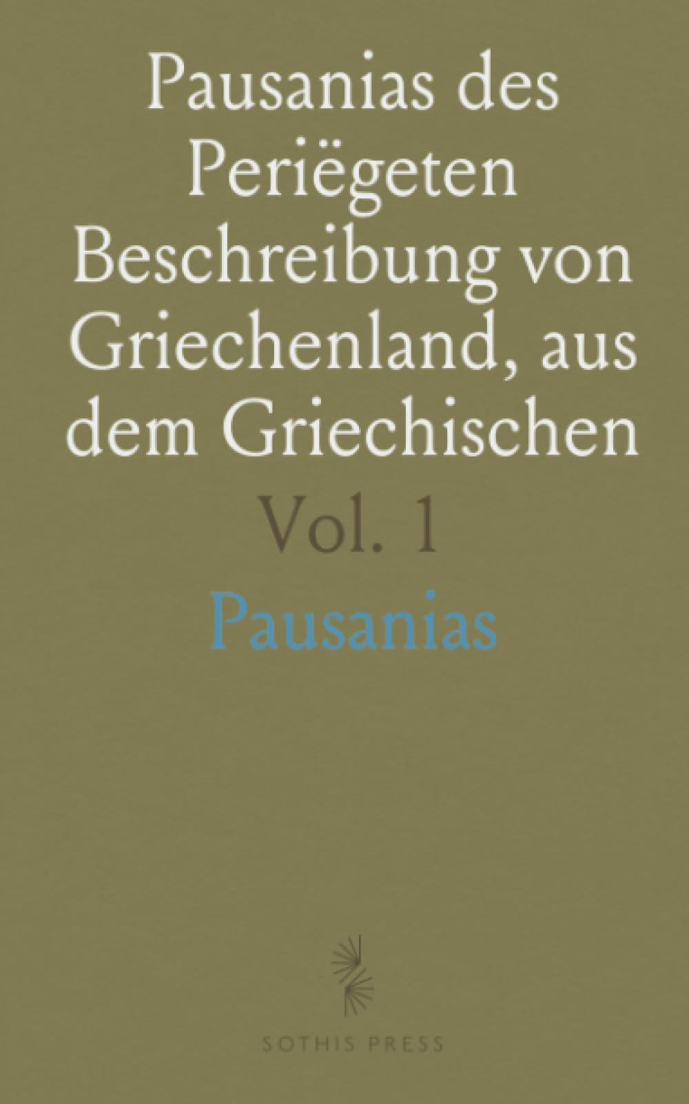 Pausanias des Periëgeten Beschreibung von Griechenland, aus dem Griechischen
