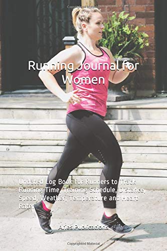 Running Journal for Women: Undated Log Book for Runners to Track Running Time, Training Schedule, Distance, Speed, Weather, Temperature and Heart ... Marathons and Half Marathons: Daily notebook