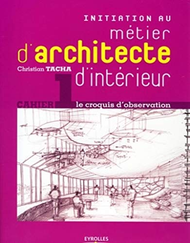 Télécharger Initiation au métier d'architecte d'intérieur: Cahier 1 - le croquis d'observation Livre eBook France