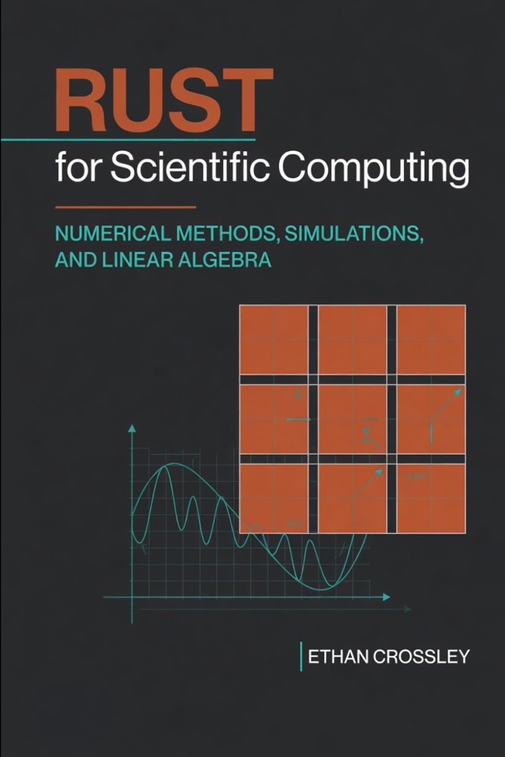 Rust for Scientific Computing: Numerical Methods, Simulations, and Linear Algebra