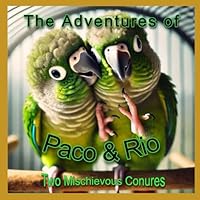 The Adventures of Paco & Rio: Two Mischievous Conures B0F62LR4P2 Book Cover