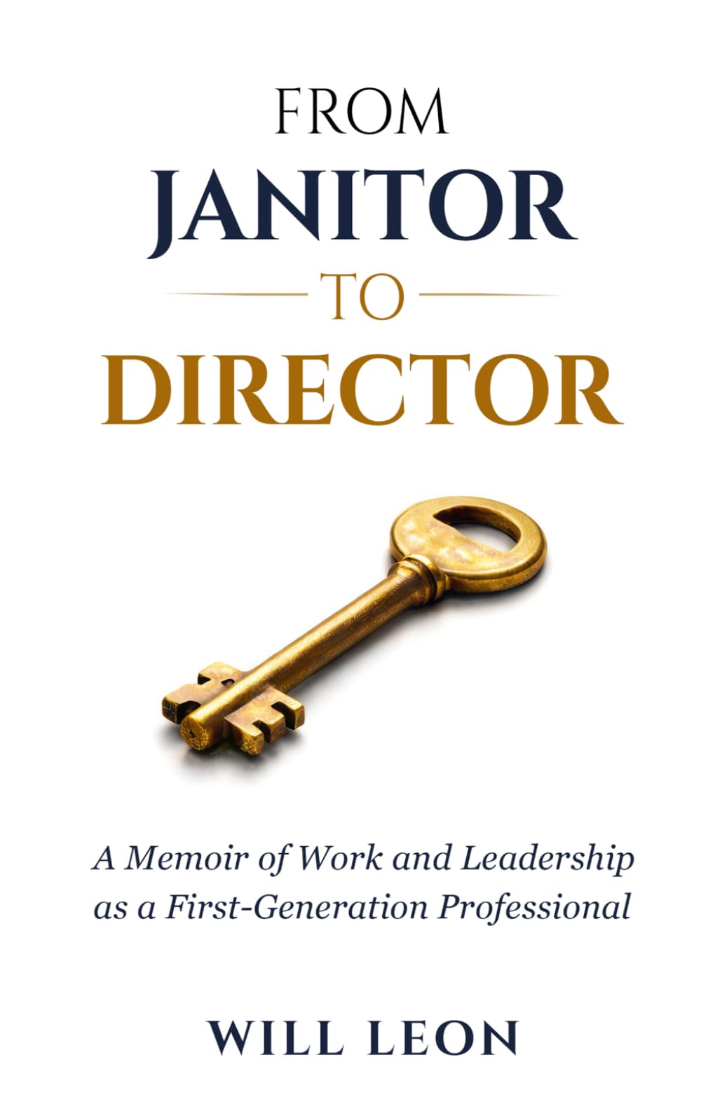 From Janitor to Director: A Memoir of Work and Leadership as a First-Generation Professional