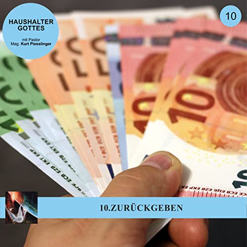 10.ZUR&Uuml;CKGEBEN - HAUSHALTER GOTTES | Pastor Mag. Kurt Piesslinger