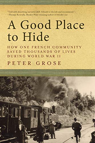A Good Place to Hide: How One French Community Saved Thousands of Lives in World War II A Good Place to Hide: How One French Community Saved Thousands of Lives in World War II