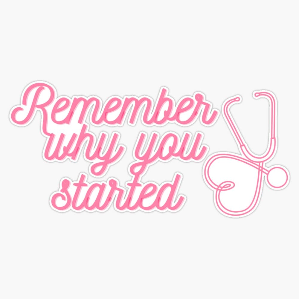 Remember Why You Started - Pink Stethoscope Sticker Vinyl Waterproof Sticker Decal Car Laptop Wall Window Bumper Sticker 5"