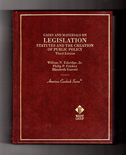 Legislation: Statutes and the Creation of Public Policy : Cases and Materials (American Casebook Series and Other Coursebooks)