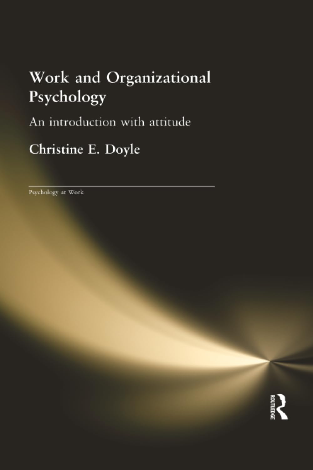 Work and Organizational Psychology: An Introduction with Attitude (Psychology a