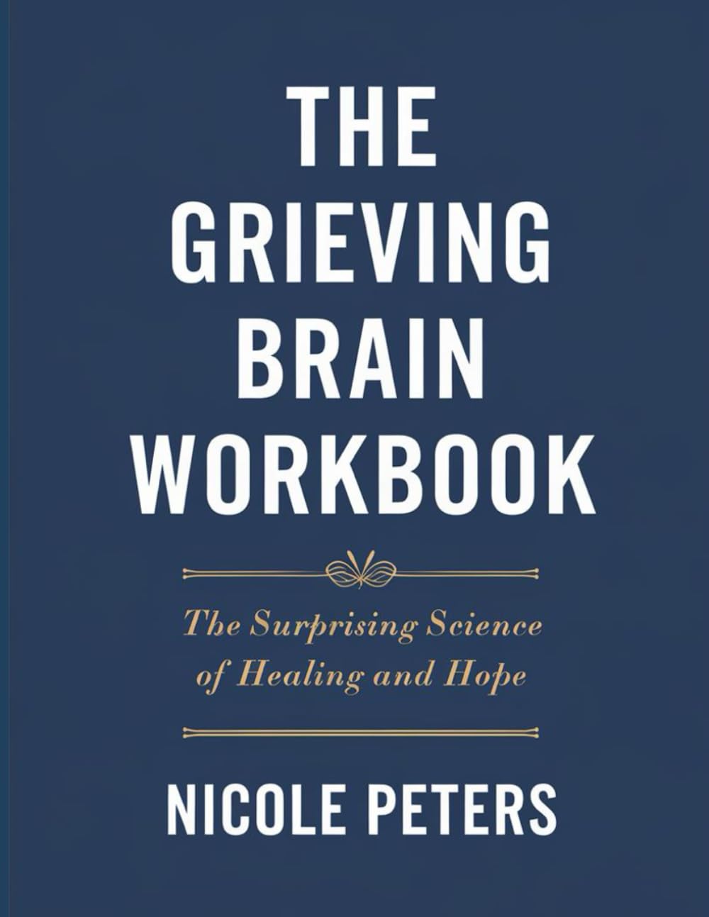 The Grieving Brain Workbook: The Surprising Science of Healing and Hope