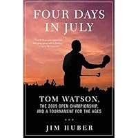 Jim Huber'sFour Days in July: Tom Watson, the 2009 Open Championship, and a Tournament for the Ages [Hardcover]2011 B005KPDY30 Book Cover