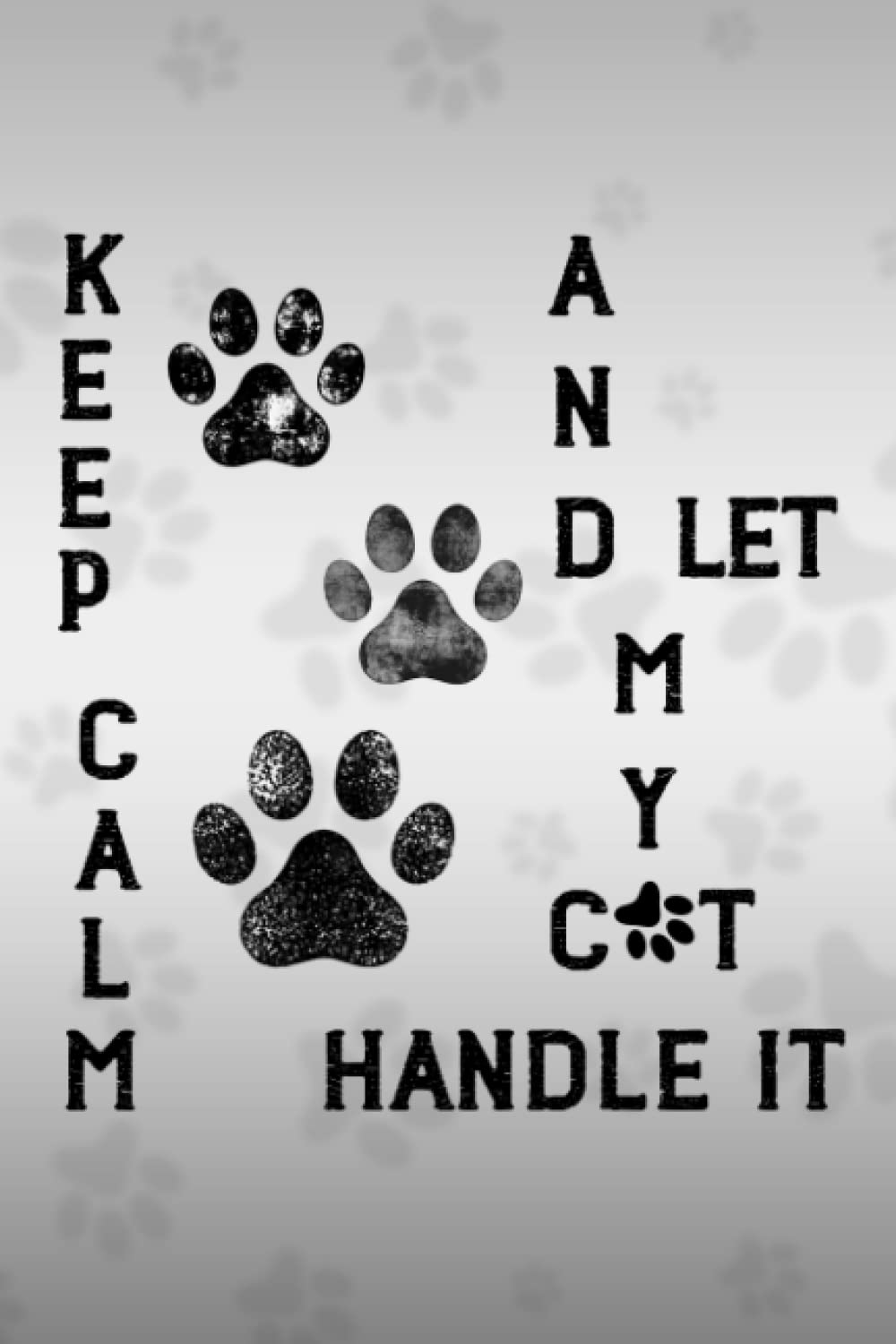 Funny Cats Quote, Keep Calm and Let My Cat Handle it, Cool Cat: Keep Calm and Let My Cat Handle it (Journal-6x9-120 Page)
