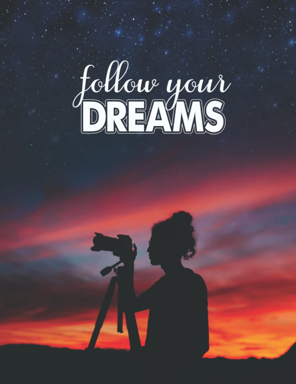 Follow Your Dreams: Photography & Camera Notes Record And Organizer