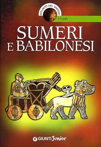 Sumeri e babilonesi. Ediz. illustrata
