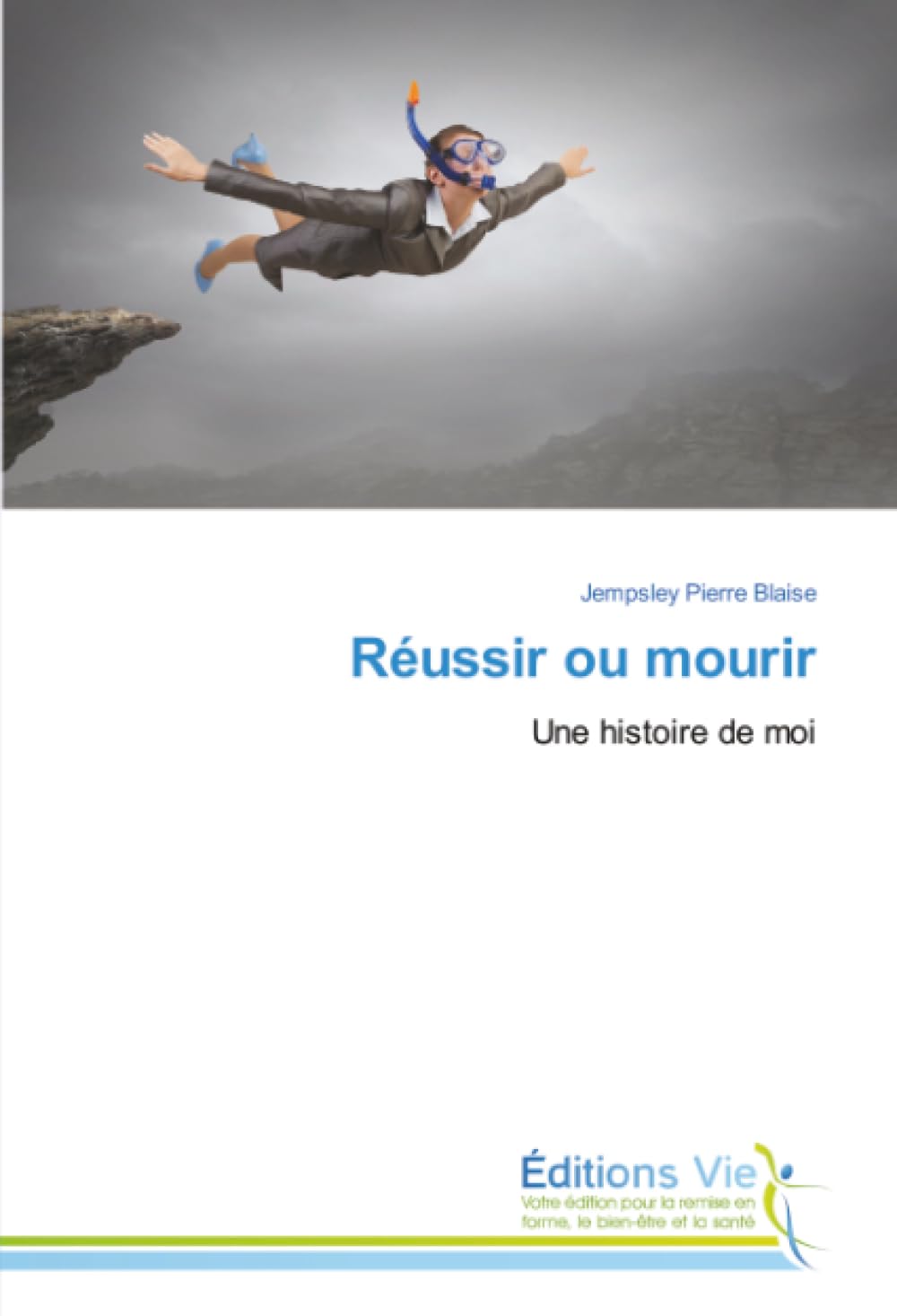 Réussir ou mourir: Une histoire de moi