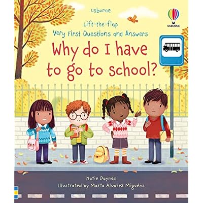 Very First Questions and Answers Why do I have to go to school?