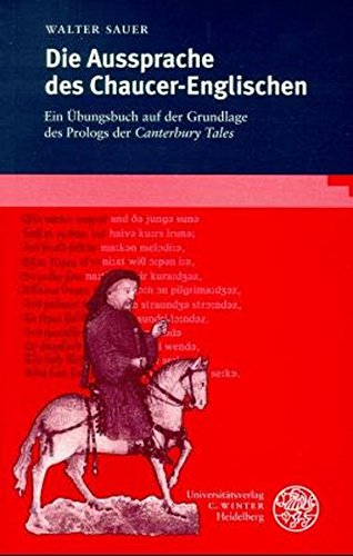 Die Aussprache des Chaucer-Englischen: Ein Übungsbuch auf der Grundlage des Prologs der Canterbury Die Aussprache des Chaucer-Englischen: Ein Übungsbuch auf der Grundlage des Prologs der Canterbury