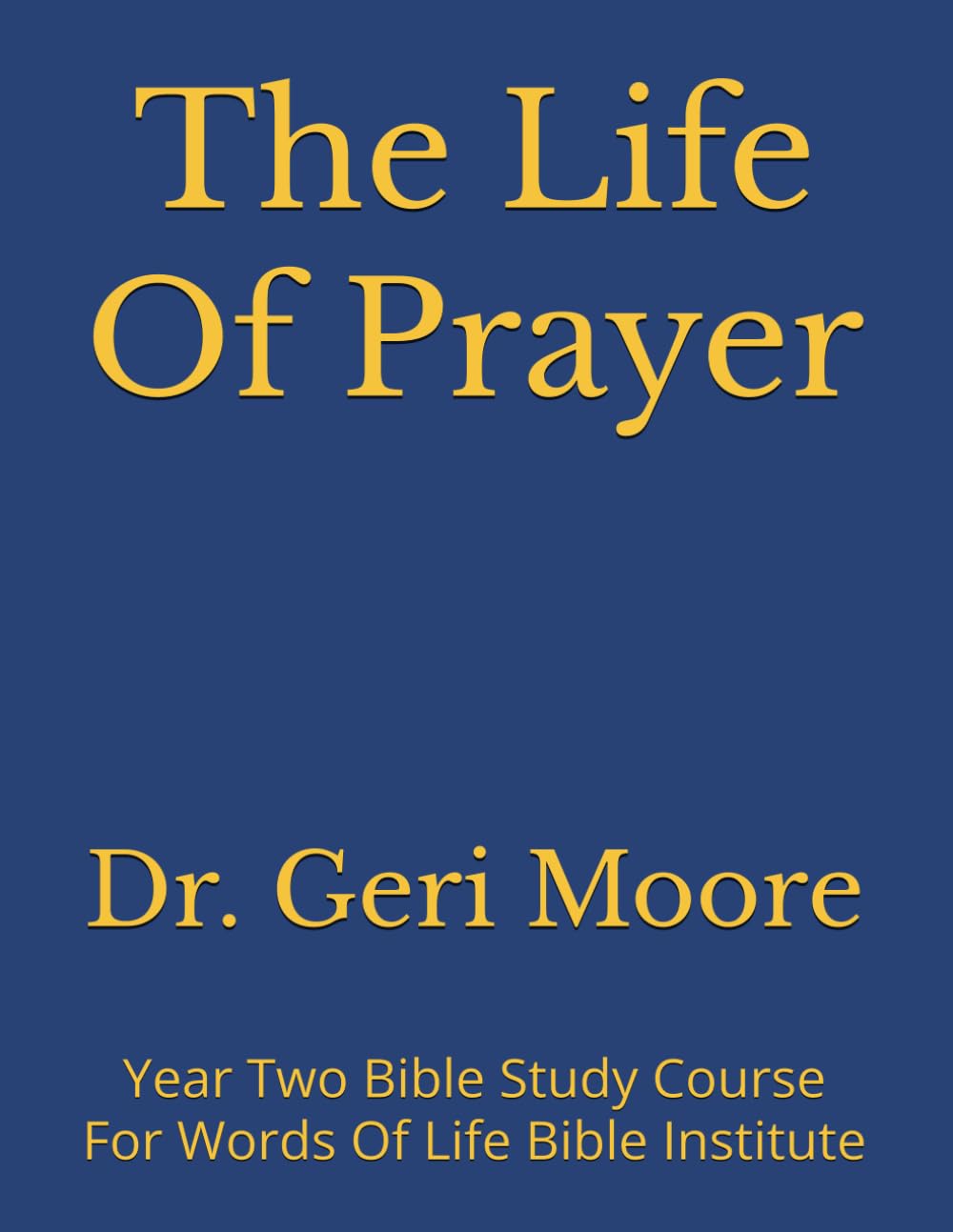 The Life Of Prayer: Year Two Bible Study Course For Words Of Life Bible Institute