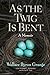 As the Twig Is Bent: A Memoir (Volume 1)