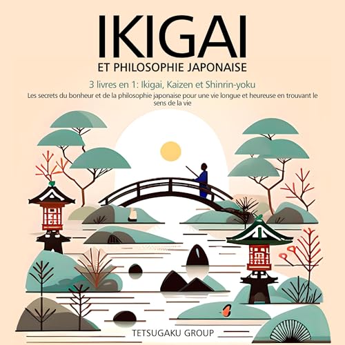 Ikigai Et Philosophie Japonaise: 3 livres en 1 : Ikigai, Kaizen et Shinrin-yoku Les secrets du bonheur de la philosophie japonaise pour une vie longue et épanouie
